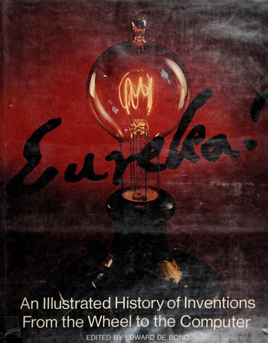 Eureka!: An Illustrated History of Inventions from the Wheel to the Computer