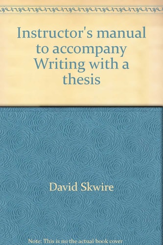 Instructor's Manual to Accompany Writing with a Thesis: A Rhetoric and Reader