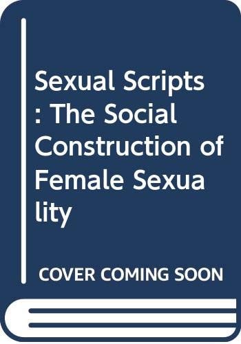 Sexual Scripts: The Social Construction of Female Sexuality