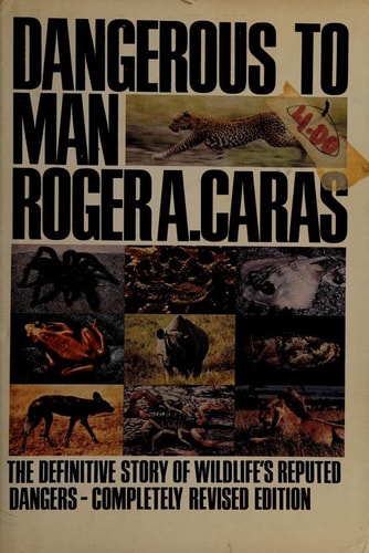 Dangerous to Man: The Definitive Story of Wildlife's Reputed Dangers