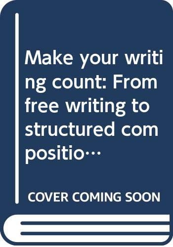 Make Your Writing Count: From Free Writing to Structured Composition