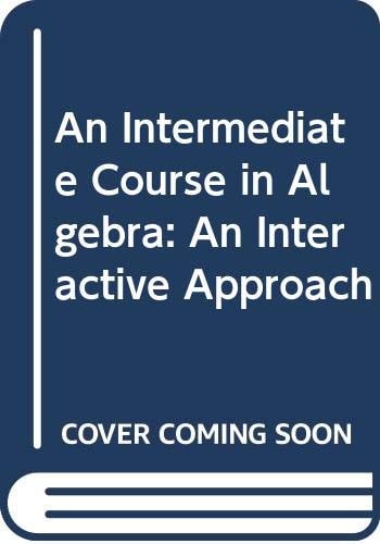 An Intermediate Course in Algebra An Interactive Approach