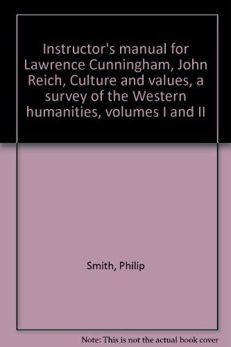 Instructor's Manual for Lawrence Cunningham, John Reich, Culture and Values, a Survey of the Western Humanities, Volumes I and II