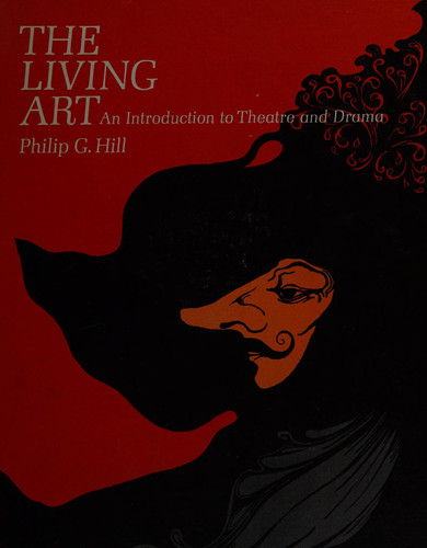 The living art;: An introduction to theatre and drama