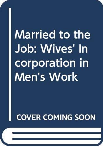 Married to the Job Wives' Incorporation in Men's Work