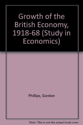 The growth of the British economy, 1918-1968, (Studies in economics, 8)