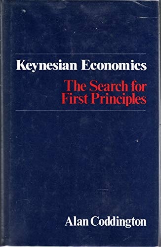 Keynesian Economics The Search for First Principles