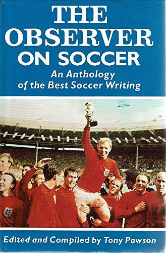 The Observer on Soccer An Anthology of the Best Soccer Writing