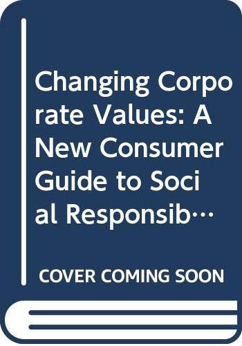 Changing Corporate Values A New Consumer Guide to Social Responsibility by Britain's Top Companies