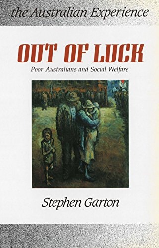 Out of Luck Poor Australians and Social Welfare, 1788-1988