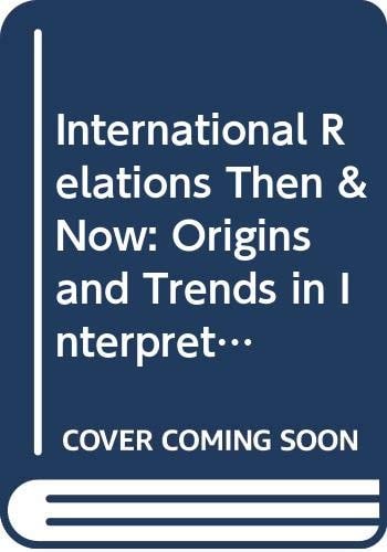 International Relations Then and Now Origins and Trends in Interpretation