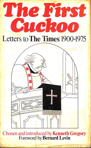 The First cuckoo: A selection of the most witty, amusing and memorable letters to The Times, 1900-1975