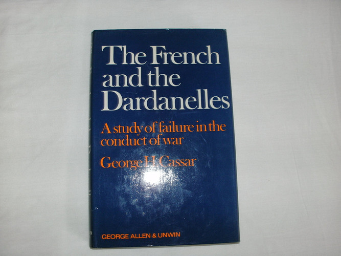 The French and the Dardanelles: A study of failure in the conduct of war,