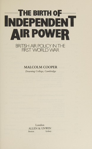The Birth of Independent Air Power: British Air Policy in the First World War