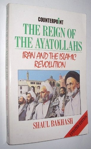 The Reign of the Ayatollahs Iran and the Islamic Revolution