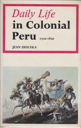 Daily Life in Colonial Peru 1710-1820