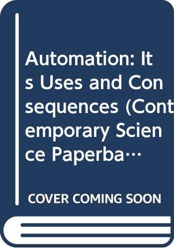 Automation: Its Uses and Consequences (Contemporary Science Paperbacks)