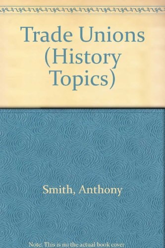 The trade unions, (History topics series)