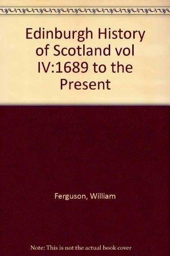 Edinburgh History of Scotland: 1689 to the Present v. 4