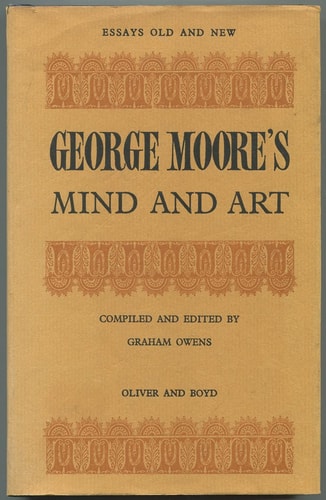 George Moore's mind and art (Essays old and new)