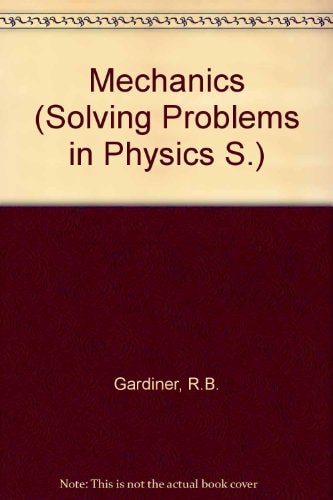 Mechanics (Solving Problems in Physics)