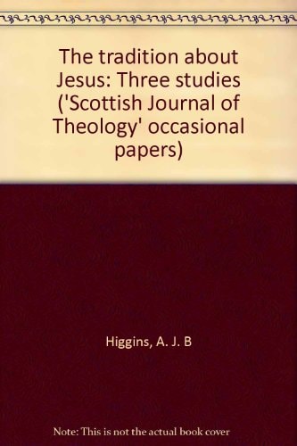 The tradition about Jesus: Three studies (Scottish journal of theology. Occasional papers)
