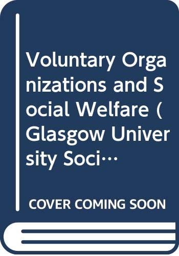 Voluntary organisations and social welfare: an administrator's impressions (University of Glasgow. Social and economic studies. Research papers, no. 3)