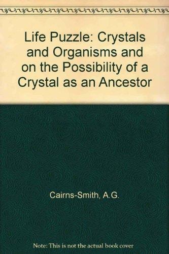 The life puzzle: on crystals and organisms and on the possibility of a crystal as an ancestor