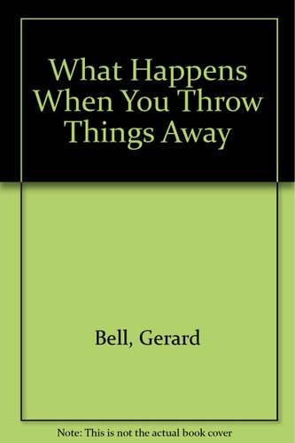 What Happens When You Throw Things Away