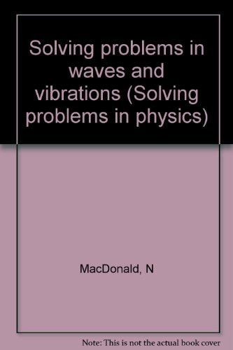 Solving Problems in Waves and Vibrations.