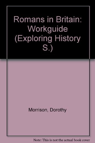 Romans in Britain: Workguide (Exploring History)