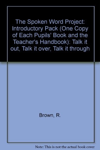 The Spoken Word Project: Introductory Pack (One Copy of Each Pupils' Book and the Teacher's Handbook): Talk it out, Talk it over, Talk it through