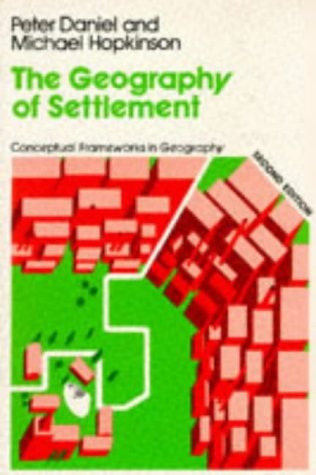 The Geography of Settlement (Conceptual Frameworks in Geography)