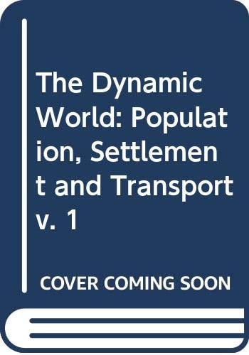 The Dynamic World: Population, Settlement and Transport (The Dynamic World)