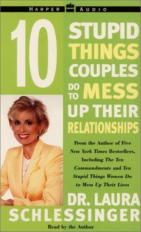Ten Stupid Things Couples Do To Mess Up Their Relationships
