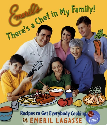 Emeril's There's a Chef in My Family!: Recipes to Get Everybody Cooking