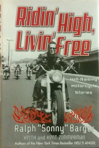 Ridin' High Livin' Free Ralph Sonny Barger: Hell-Raising Motorcycle Stories