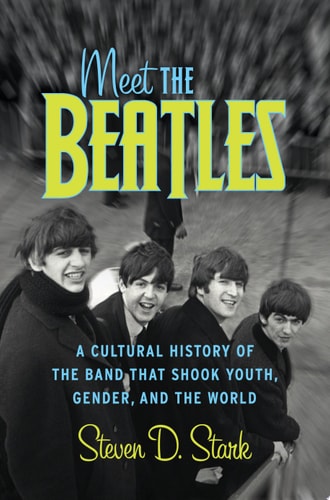 Meet the Beatles: A Cultural History of the Band That Shook Youth, Gender, and the World
