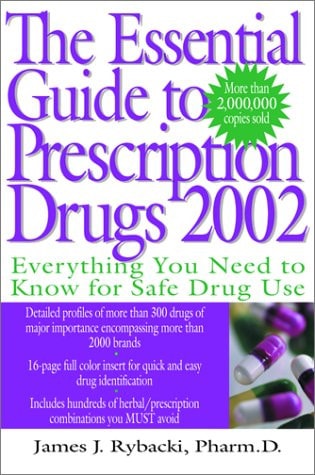 The Essential Guide to Prescription Drugs 2002 Everything You Need to Know for Safe Drug Use
