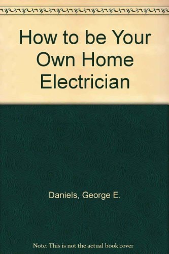 How to Be Your Own Home Electrician