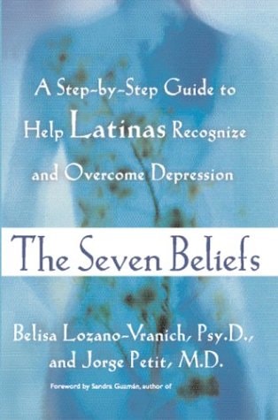 The Seven Beliefs: A Step-by-Step Guide to Help Latinas Recognize and Overcome Depression