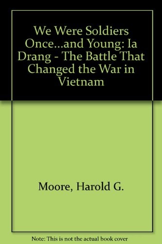 We Were Soldiers Once...and Young: Ia Drang - The Battle That Changed the War in Vietnam