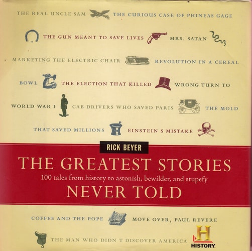 The Greatest Stories Never Told: 100 Tales from History to Astonish, Bewilder, and Stupefy
