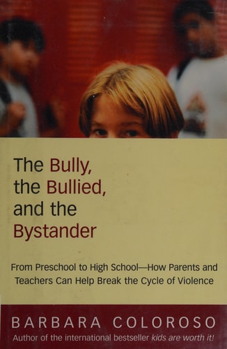 The Bully, the Bullied, and the Bystander: From Preschool to High School, How Parents and Teachers Can Help Break the Cycle of Violence