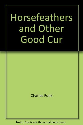 Horsefeathers and Other Good Cur