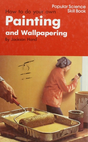 How to Do Your Own Painting and Wallpapering.