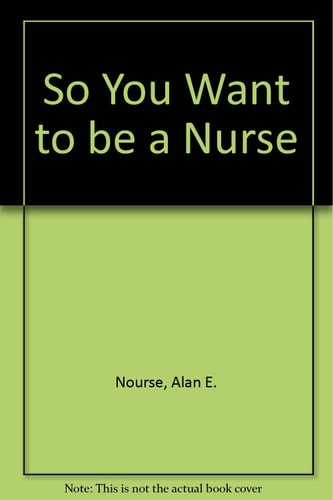 So You Want to Be a Nurse
