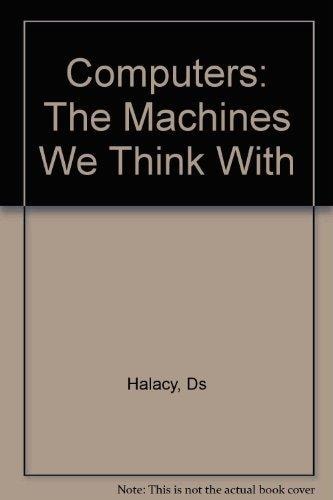 Computers : The Machines We Think With