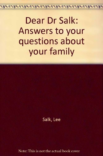 Dear Dr. Salk Answers to Your Questions about Your Family