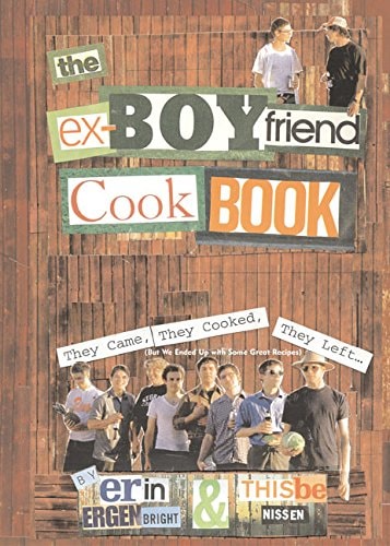 The Ex-Boyfriend Cookbook They Came, They Cooked, They Left (But We Ended Up with Some Great Recipes)